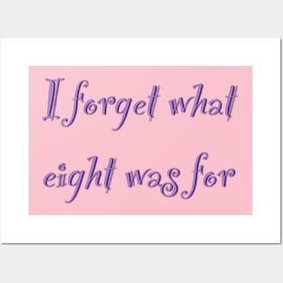 The inscription "I forget what eight was for" Posters and Art